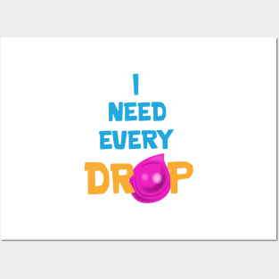 I need every drop Posters and Art